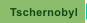 Tschernobyl